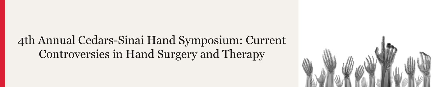 4th Annual Cedars-Sinai Hand Symposium: Current Controversies in Hand Surgery and Therapy Banner